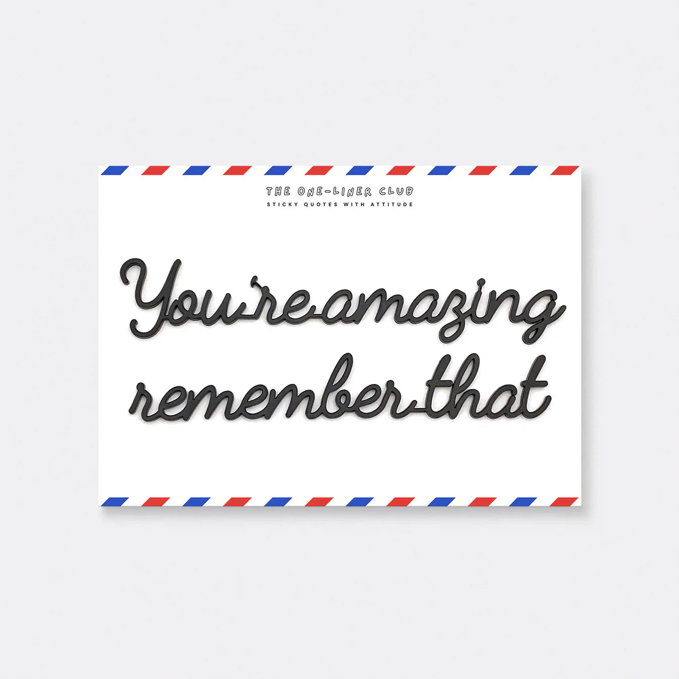 The One-Liner Club You're amazing remember that